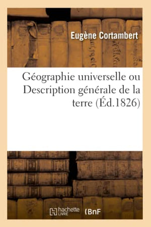Gographie Universelle Ou Description Gnrale de la Terre
