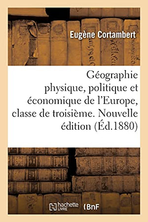 Gographie Physique, Politique Et conomique de l'Europe, Classe de Troisime. Nouvelle dition