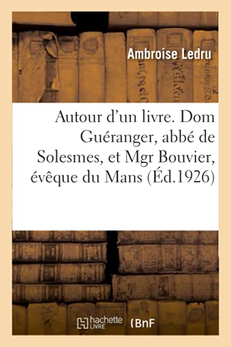Autour d'Un Livre. Dom Gueranger, Abbe de Solesmes, Et Mgr Bouvier, Eveque Du Mans