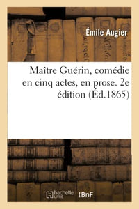 Matre Gurin, Comdie En Cinq Actes, En Prose. 2e dition 