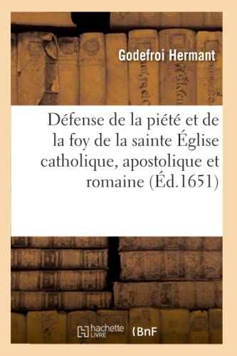 Dfense de la Pit Et de la Foy de la Sainte glise Catholique, Apostolique Et Romaine