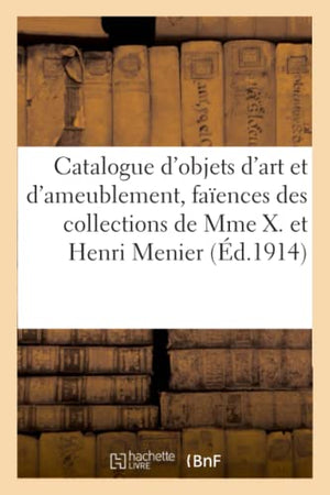 Catalogue d'Objets d'Art Et d'Ameublement, Faences Italiennes, Porcelaines de Saxe