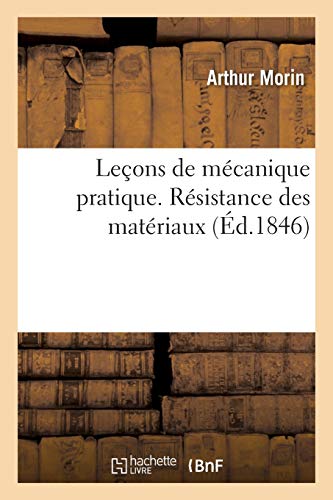 Leons de Mcanique Pratique. Rsistance Des Matriaux