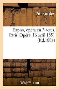 Sapho, Opera En 3 Actes. Paris, Opera, 16 Avril 1851 