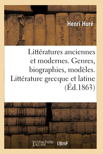 Litteratures Anciennes Et Modernes. Genres, Biographies, Modeles. Litterature Grecque Et Latine
