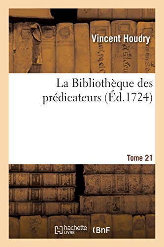 La Bibliothque Des Prdicateurs. Tome 21