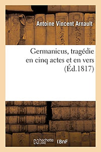 Germanicus, Tragdie En Cinq Actes Et En Vers 