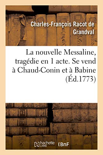 La Nouvelle Messaline, Tragedie En 1 Acte. Se Vend A Chaud-Conin Et A Babine