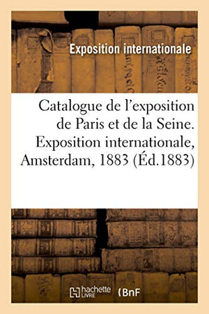 Catalogue de l'Exposition Spciale de Paris Et de la Seine