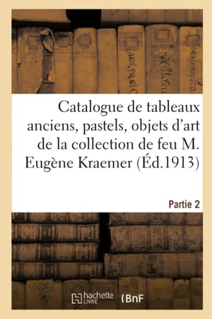 Catalogue de Tableaux Anciens, Pastels, coles Anglaise Et Franaise Du Xviiie Sicle, Objets d'Art