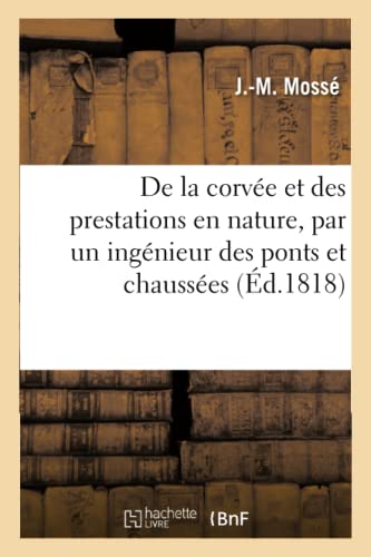 de la Corve Et Des Prestations En Nature, Par Un Ingnieur Des Ponts Et Chausses
