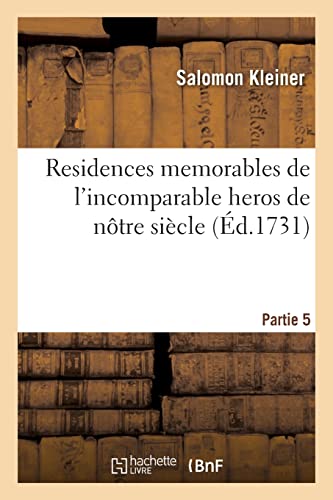 Residences memorables de l'incomparable heros de ntre sicle. Partie 5