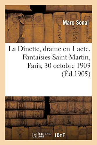 La Dnette, drame en 1 acte. Fantaisies-Saint-Martin, Paris, 30 octobre 1903