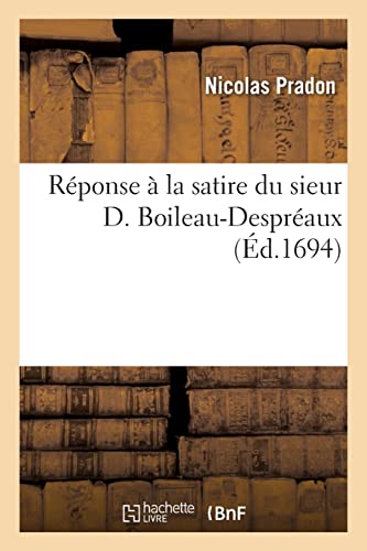 Rponse  la satire du sieur D. Boileau-Despraux
