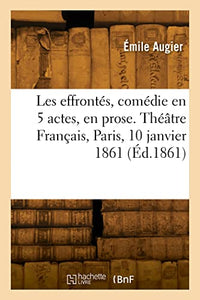 Les effronts, comdie en 5 actes, en prose. Thtre Franais, Paris, 10 janvier 1861 