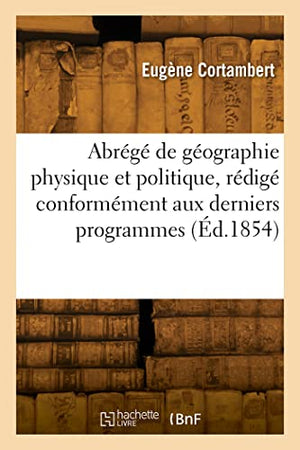 Abrg de Gographie Physique Et Politique, Rdig Conformment Aux Derniers Programmes