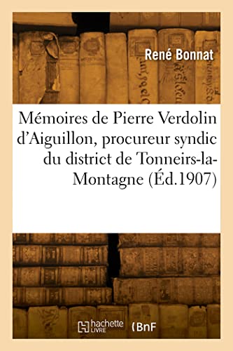 Mmoires de Pierre Verdolin d'Aiguillon, Procureur Syndic Du District de Tonneirs-La-Montagne