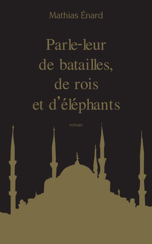 Parle-leur de batailles, de rois et d'éléphants (French Edition)