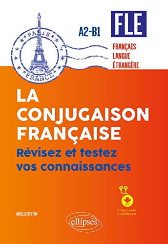 FLE (français langue étrangère). La conjugaison française. Révisez et testez vos connaissances - A2-B1 (avec fichiers audio)