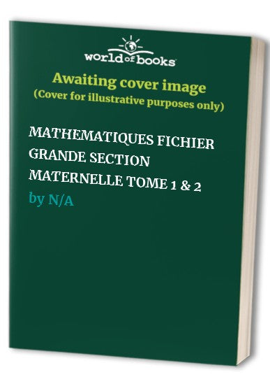 MATHEMATIQUES FICHIER GRANDE SECTION MATERNELLE TOME 1 & 2