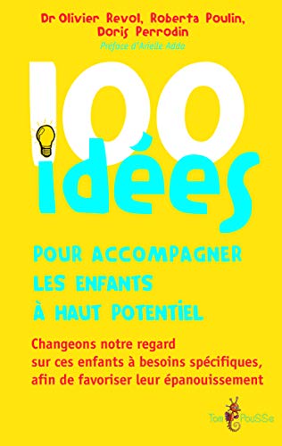100 idées pour accompagner les enfants à haut potentiel - changeons notre regard sur ces enfants à besoins spécifiques, afin de favoriser leur ... afin de favoriser leur épanouissement