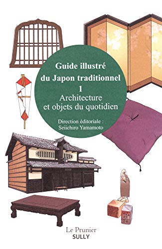 Guide illustré du Japon traditionnel (volume 1): Architecture et objets du quotidien