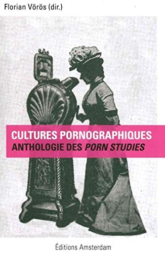 Cultures pornographiques: Une anthologie des Porn Studies