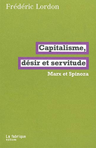 Capitalisme, désir et servitude: Marx et Spinoza