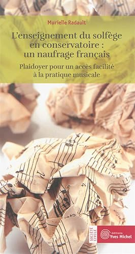 Enseignement du solfège en conservatoire : Un naufrage français: Plaidoyer pour un accès facilité à la pratique musicale