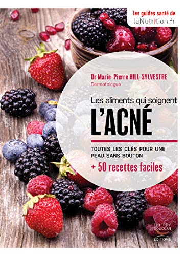 Les aliments qui soignent l'acné: Toutes les clés pour une peau sans boutons