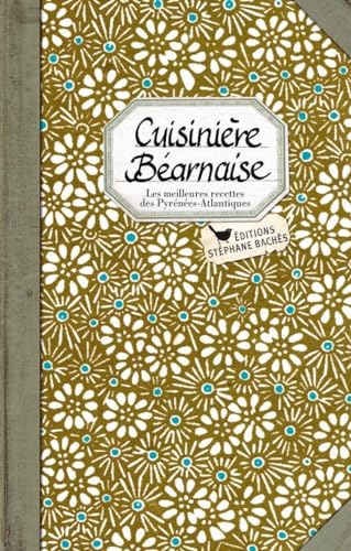 Cuisinière Béarnaise: Les meilleures recettes des Pyrénées-Atlantiques