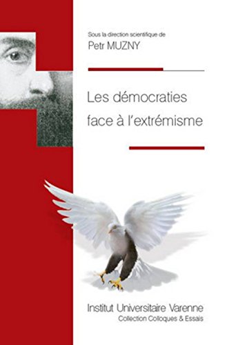 LES DÉMOCRATIES FACE À L'EXTRÉMISME: SOUS LA DIRECTION SCIENTIFIQUE DE PETR MUZNY