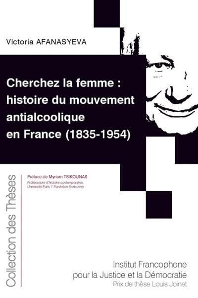 Cherchez la femme : histoire du mouvement antialcoolique en France (1835-1954) (Tome 210)