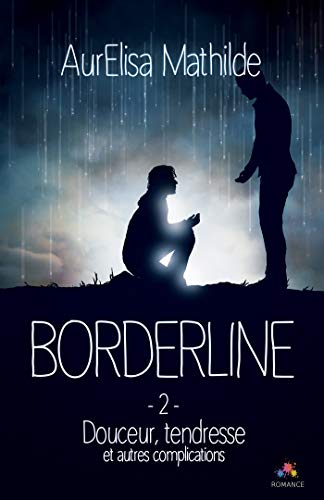 Douceur, tendresse et autres complications: Borderline, T2