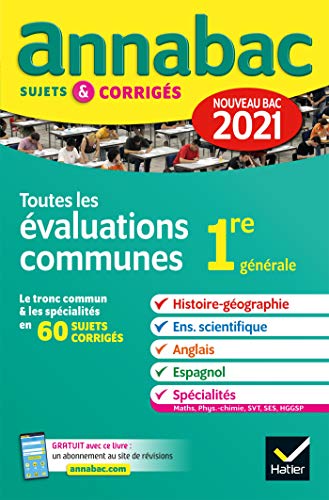 Annales du bac Annabac 2021 Toutes les évaluations communes 1re générale: histoire-géographie, enseignement scientifique, anglais, espagnol, spécialités