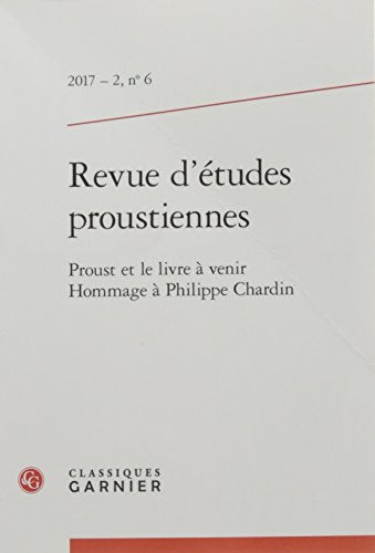 Revue d'études proustiennes: Proust et le livre à venir. Hommage à Philippe Chardin (2017) (2017 - 2, n° 6)