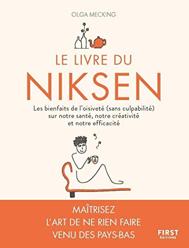 Le Livre du Niksen - Les bienfaits de l'oisiveté (sans culpabilité) sur notre santé, notre créativit: Les bienfaits de l'oisiveté (sans culpabilité) ... santé, notre créativité et notre efficacité