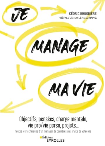 Je manage ma vie: Objectifs, pensées, charge mentale, vie pro/vie perso, projets... Toutes les techniques d'un manager de carrières au service de votre vie. Préface de Marlène Schiappa
