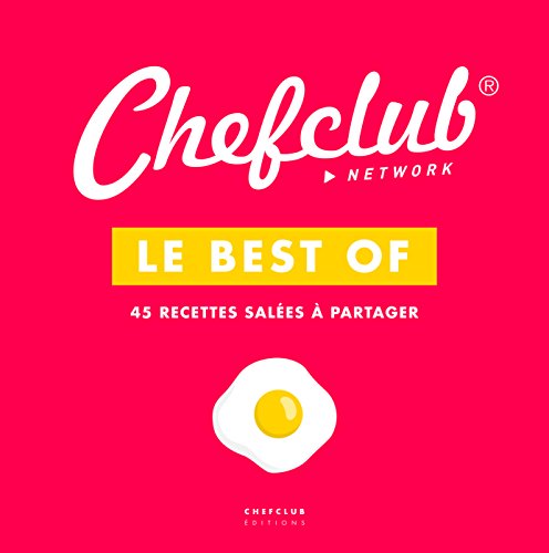 Le Best Of Chefclub Vol. 1 - Recettes salées à partager: Volume 1, 45 recettes salées à partager