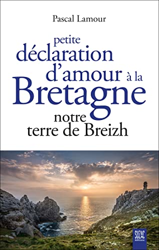 Petite déclaration d'amour à la Bretagne: Notre terre de Breizh