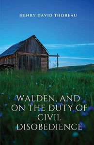 Walden, and On The Duty Of Civil Disobedience 