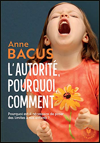 L'autorité, pourquoi, comment: Pourquoi est-il nécessaire de poser des limites à nos enfants ? (Famille-Education) (French Edition)