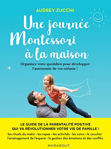 Une journée Montessori: Organisez votre quotidien pour révéler les super pouvoirs de votre enfant !: 31549