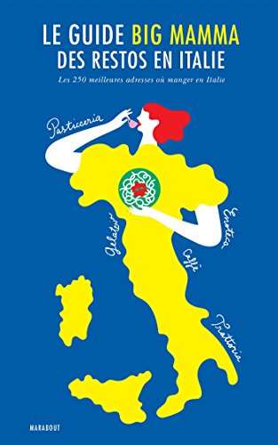 Le guide Big Mamma des restos en Italie: Les 250 meilleures adresses où manger en Italie