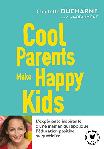 Cool parents make happy kids/Pour une education positive
