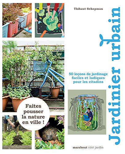 Le guide Marabout du jardinier urbain: 50 leçons de jardinage faciles et ludiques pour les citadins