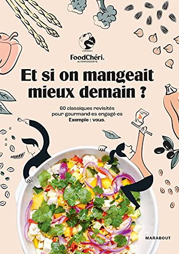 FoodChéri - Et si on mangeait mieux demain ?: 60 classiques revisités pour gourmand·es engagé·es. Exemple : vous.: 31653