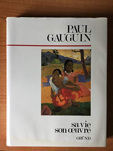Paul Gauguin. Sa Vie, Son Oeuvre