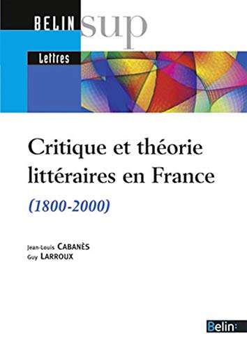 Critique et théorie littéraires en France: (1800-2000)