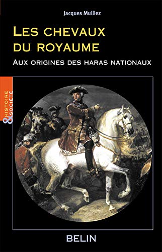 Les chevaux du royaume: Aux origines des haras nationaux